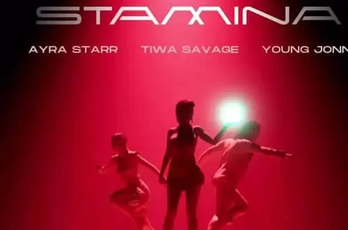 MUSIC : TIWA SAVAGE - STAMINA ft. YOUNG JOHN & AYRA STARR [Mp3 Download]